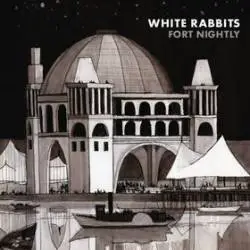 White Rabbits : Fort Nightly